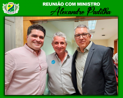 Prefeito de Ninheira reuniu-se com o Ministro Alexandre Padilha.